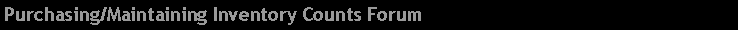 Text Box: Purchasing/Maintaining Inventory Counts Forum